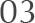 03